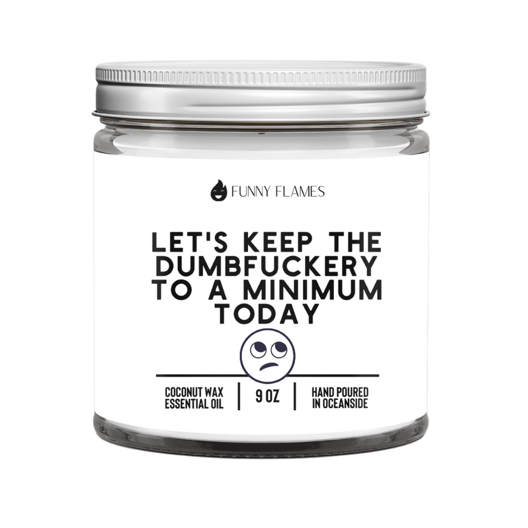 Let's Keep The Dumbfuckery To A Minimum Today Funny Candle-0